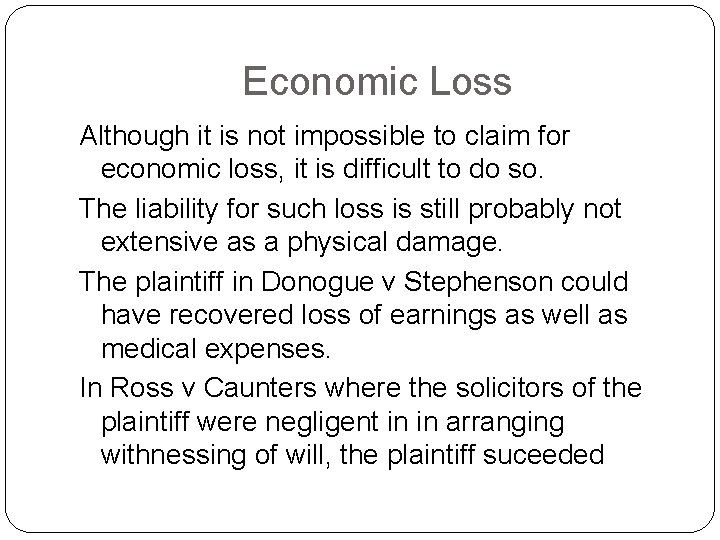 Economic Loss Although it is not impossible to claim for economic loss, it is