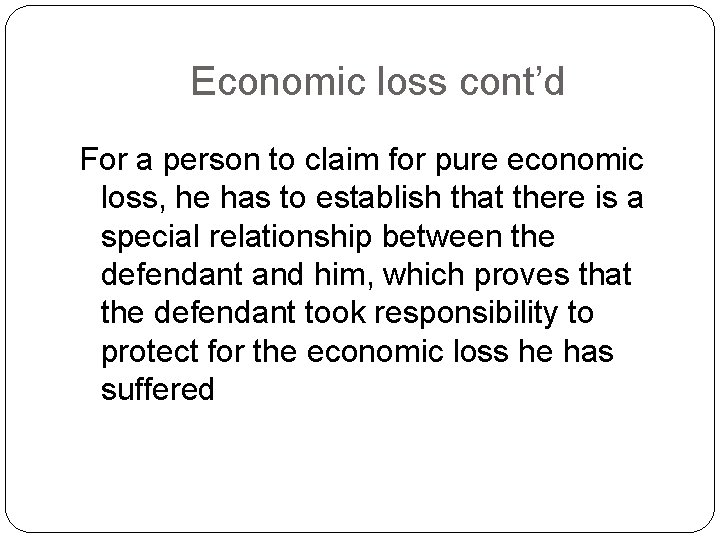 Economic loss cont’d For a person to claim for pure economic loss, he has