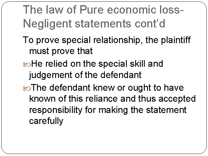 The law of Pure economic loss. Negligent statements cont’d To prove special relationship, the