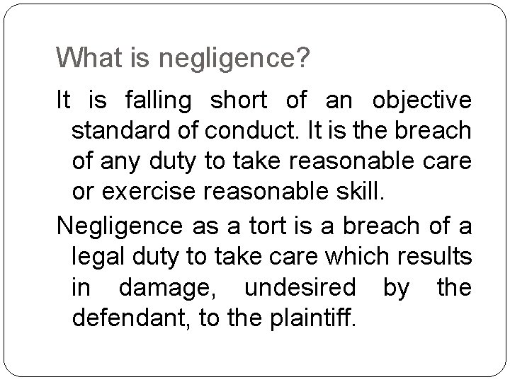 What is negligence? It is falling short of an objective standard of conduct. It