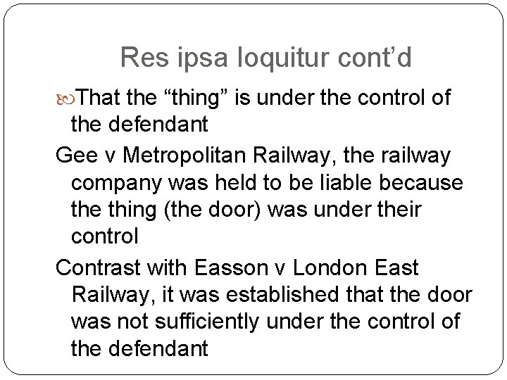 Res ipsa loquitur cont’d That the “thing” is under the control of the defendant