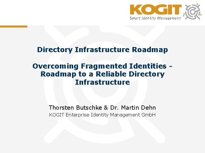 Directory Infrastructure Roadmap Overcoming Fragmented Identities Roadmap to a Reliable Directory Infrastructure Thorsten Butschke