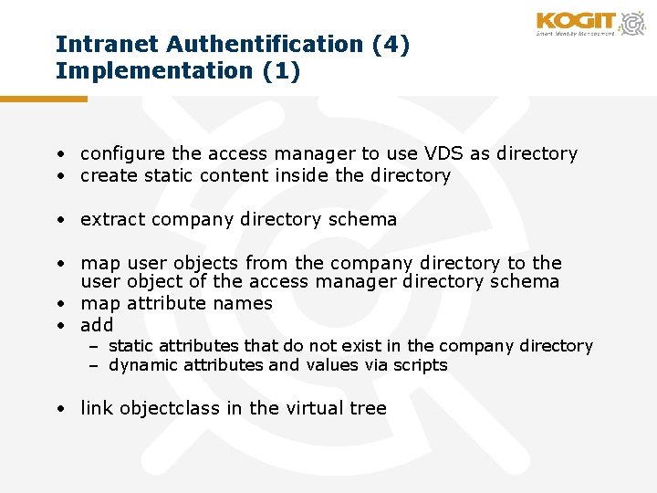 Intranet Authentification (4) Implementation (1) • configure the access manager to use VDS as