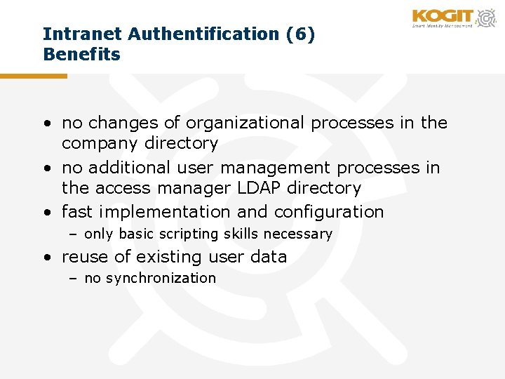 Intranet Authentification (6) Benefits • no changes of organizational processes in the company directory
