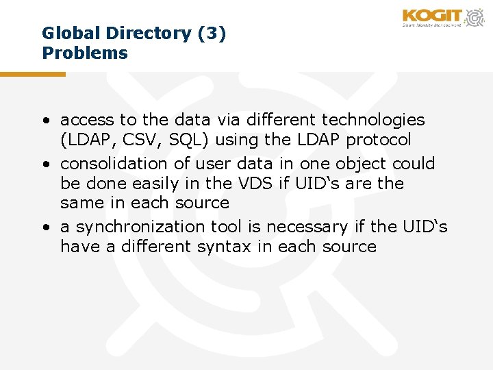Global Directory (3) Problems • access to the data via different technologies (LDAP, CSV,