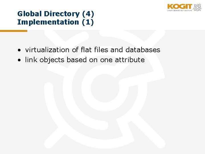 Global Directory (4) Implementation (1) • virtualization of flat files and databases • link