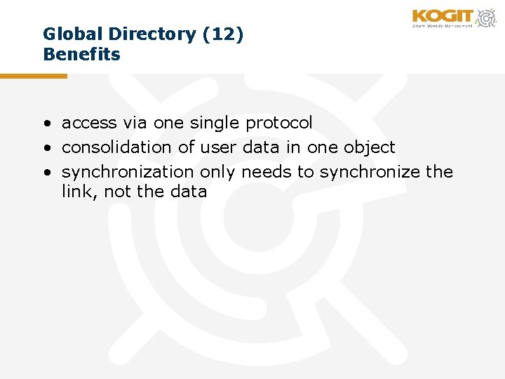 Global Directory (12) Benefits • access via one single protocol • consolidation of user