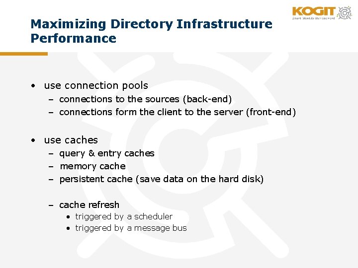 Maximizing Directory Infrastructure Performance • use connection pools – connections to the sources (back-end)