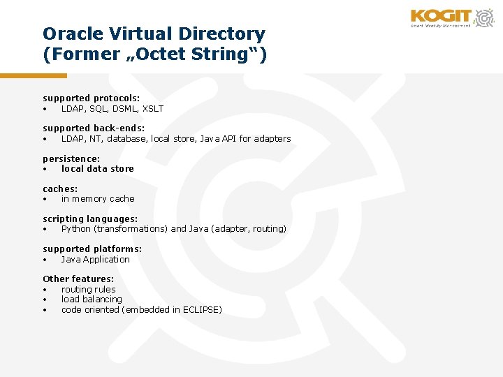 Oracle Virtual Directory (Former „Octet String“) supported protocols: • LDAP, SQL, DSML, XSLT supported