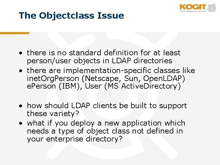 The Objectclass Issue • there is no standard definition for at least person/user objects