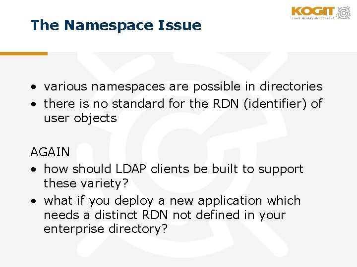 The Namespace Issue • various namespaces are possible in directories • there is no