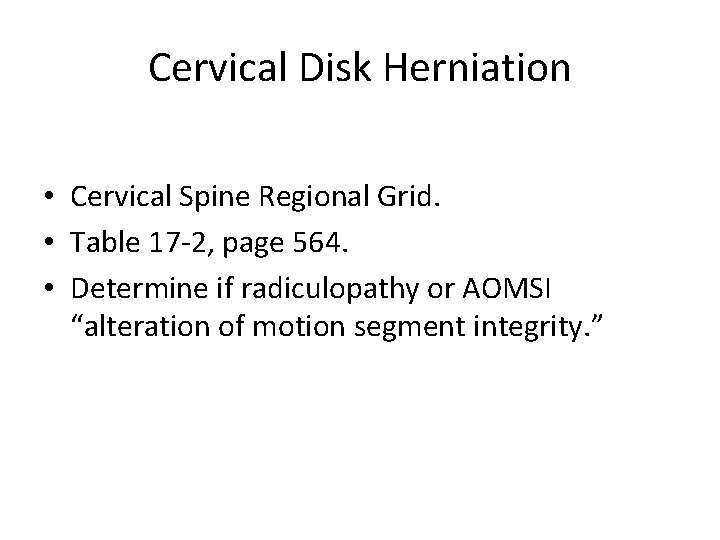 Cervical Disk Herniation • Cervical Spine Regional Grid. • Table 17 -2, page 564. Cervical Disk Herniation • Cervical Spine Regional Grid. • Table 17 -2, page 564.