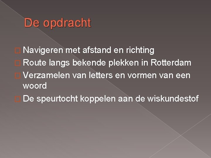 De opdracht � Navigeren met afstand en richting � Route langs bekende plekken in De opdracht � Navigeren met afstand en richting � Route langs bekende plekken in