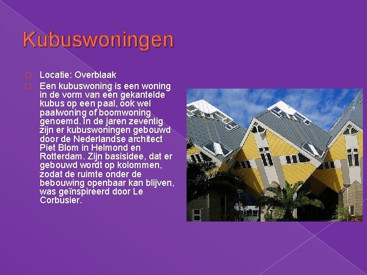 Kubuswoningen � � Locatie: Overblaak Een kubuswoning is een woning in de vorm van Kubuswoningen � � Locatie: Overblaak Een kubuswoning is een woning in de vorm van