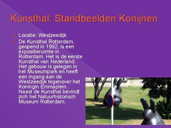 Kunsthal: Standbeelden Konijnen � � Locatie: Westzeedijk De Kunsthal Rotterdam, geopend in 1992, is Kunsthal: Standbeelden Konijnen � � Locatie: Westzeedijk De Kunsthal Rotterdam, geopend in 1992, is
