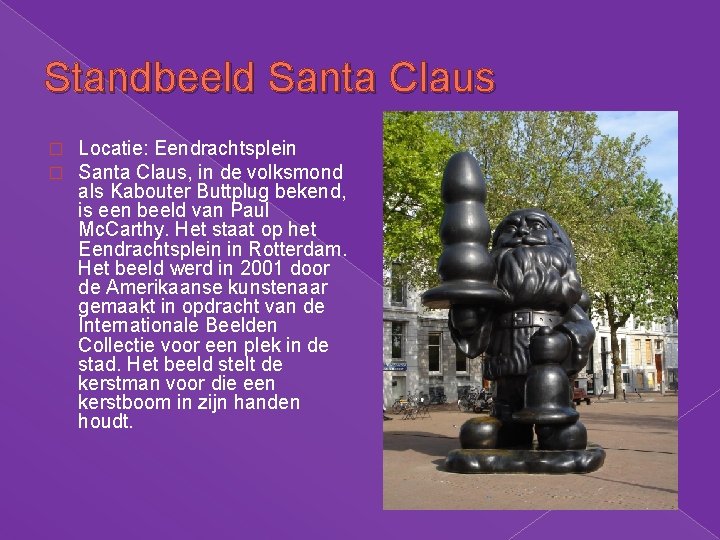 Standbeeld Santa Claus � � Locatie: Eendrachtsplein Santa Claus, in de volksmond als Kabouter Standbeeld Santa Claus � � Locatie: Eendrachtsplein Santa Claus, in de volksmond als Kabouter