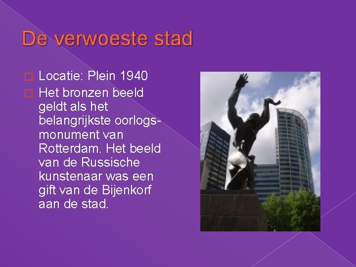De verwoeste stad Locatie: Plein 1940 � Het bronzen beeld geldt als het belangrijkste De verwoeste stad Locatie: Plein 1940 � Het bronzen beeld geldt als het belangrijkste
