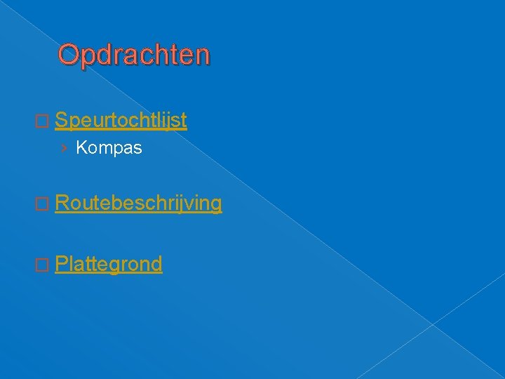 Opdrachten � Speurtochtlijst › Kompas � Routebeschrijving � Plattegrond Opdrachten � Speurtochtlijst › Kompas � Routebeschrijving � Plattegrond