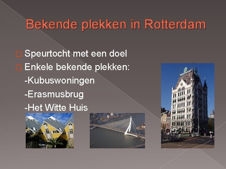 Bekende plekken in Rotterdam � Speurtocht met een doel � Enkele bekende plekken: -Kubuswoningen Bekende plekken in Rotterdam � Speurtocht met een doel � Enkele bekende plekken: -Kubuswoningen