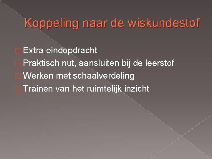 Koppeling naar de wiskundestof � Extra eindopdracht � Praktisch nut, aansluiten bij de leerstof Koppeling naar de wiskundestof � Extra eindopdracht � Praktisch nut, aansluiten bij de leerstof