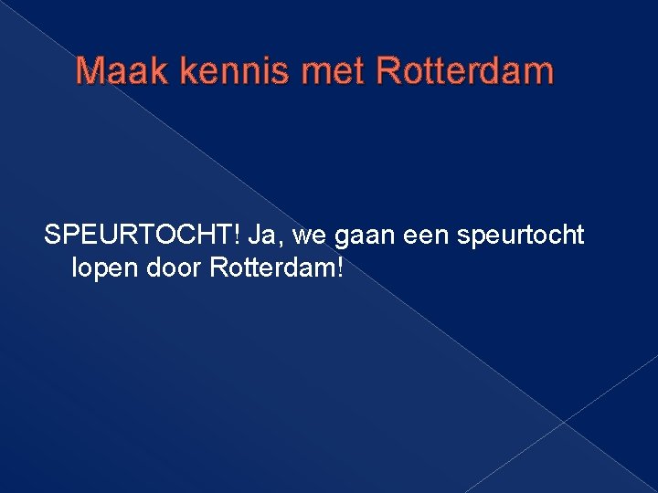 Maak kennis met Rotterdam SPEURTOCHT! Ja, we gaan een speurtocht lopen door Rotterdam! Maak kennis met Rotterdam SPEURTOCHT! Ja, we gaan een speurtocht lopen door Rotterdam!