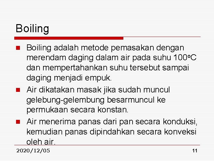 Boiling adalah metode pemasakan dengan merendam daging dalam air pada suhu 100 o. C Boiling adalah metode pemasakan dengan merendam daging dalam air pada suhu 100 o. C
