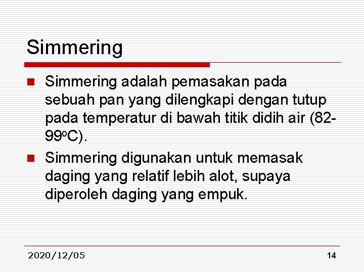 Simmering adalah pemasakan pada sebuah pan yang dilengkapi dengan tutup pada temperatur di bawah Simmering adalah pemasakan pada sebuah pan yang dilengkapi dengan tutup pada temperatur di bawah