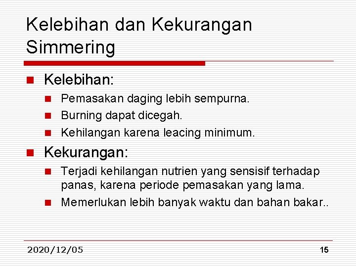 Kelebihan dan Kekurangan Simmering n Kelebihan: Pemasakan daging lebih sempurna. n Burning dapat dicegah. Kelebihan dan Kekurangan Simmering n Kelebihan: Pemasakan daging lebih sempurna. n Burning dapat dicegah.