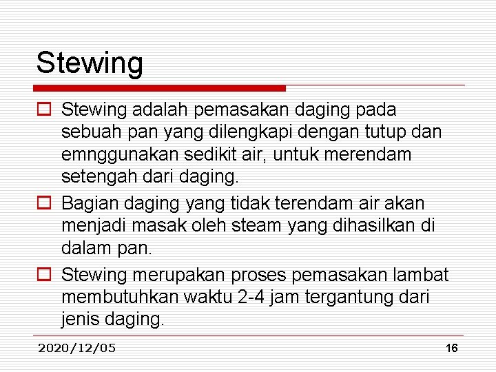 Stewing o Stewing adalah pemasakan daging pada sebuah pan yang dilengkapi dengan tutup dan Stewing o Stewing adalah pemasakan daging pada sebuah pan yang dilengkapi dengan tutup dan