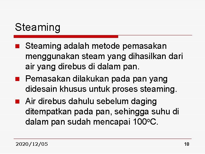 Steaming adalah metode pemasakan menggunakan steam yang dihasilkan dari air yang direbus di dalam Steaming adalah metode pemasakan menggunakan steam yang dihasilkan dari air yang direbus di dalam