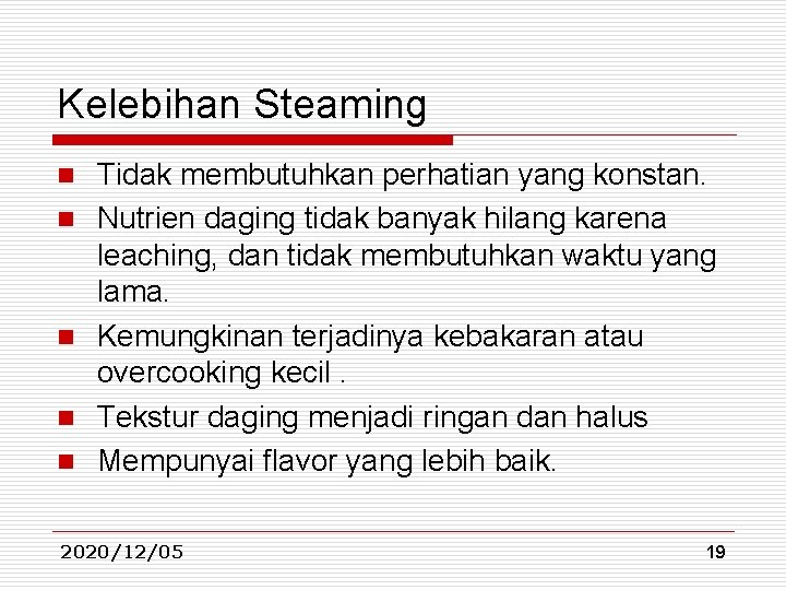 Kelebihan Steaming n n n Tidak membutuhkan perhatian yang konstan. Nutrien daging tidak banyak Kelebihan Steaming n n n Tidak membutuhkan perhatian yang konstan. Nutrien daging tidak banyak