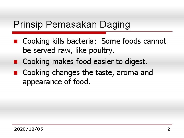 Prinsip Pemasakan Daging Cooking kills bacteria: Some foods cannot be served raw, like poultry. Prinsip Pemasakan Daging Cooking kills bacteria: Some foods cannot be served raw, like poultry.
