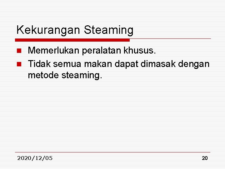 Kekurangan Steaming Memerlukan peralatan khusus. n Tidak semua makan dapat dimasak dengan metode steaming. Kekurangan Steaming Memerlukan peralatan khusus. n Tidak semua makan dapat dimasak dengan metode steaming.