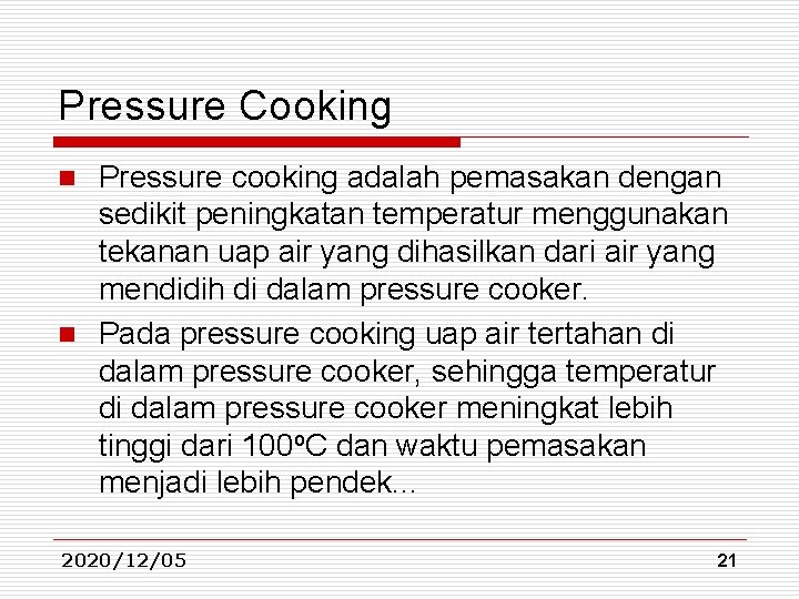 Pressure Cooking Pressure cooking adalah pemasakan dengan sedikit peningkatan temperatur menggunakan tekanan uap air Pressure Cooking Pressure cooking adalah pemasakan dengan sedikit peningkatan temperatur menggunakan tekanan uap air