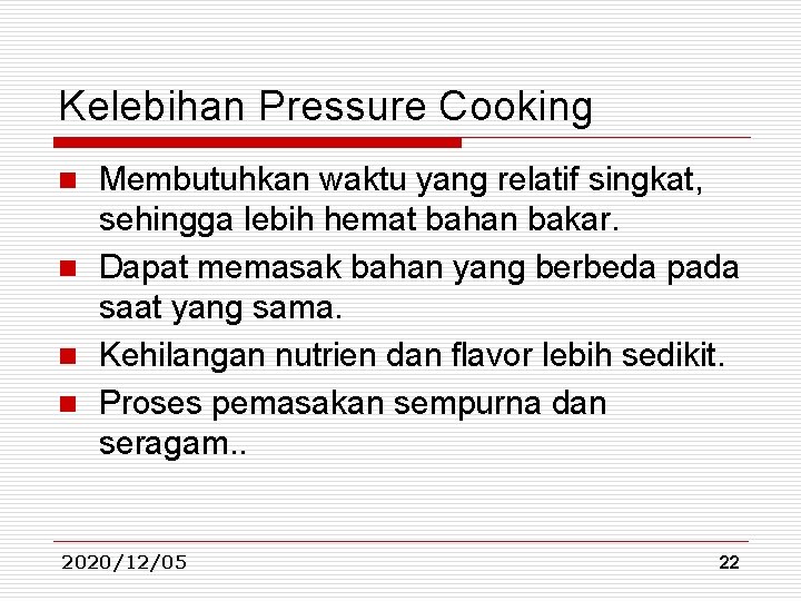 Kelebihan Pressure Cooking Membutuhkan waktu yang relatif singkat, sehingga lebih hemat bahan bakar. n Kelebihan Pressure Cooking Membutuhkan waktu yang relatif singkat, sehingga lebih hemat bahan bakar. n