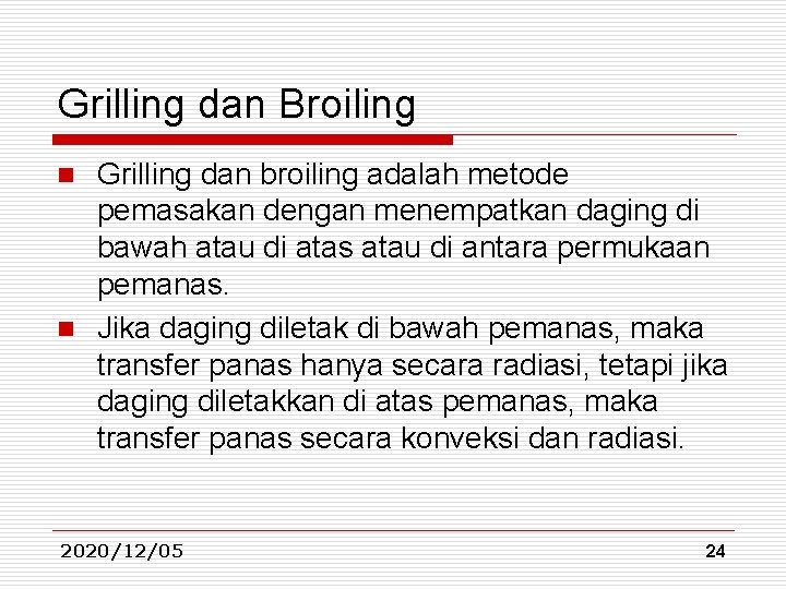 Grilling dan Broiling Grilling dan broiling adalah metode pemasakan dengan menempatkan daging di bawah Grilling dan Broiling Grilling dan broiling adalah metode pemasakan dengan menempatkan daging di bawah