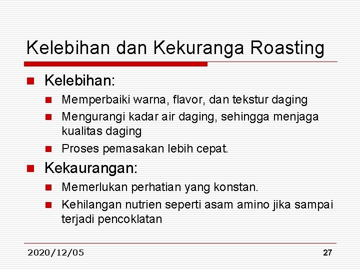 Kelebihan dan Kekuranga Roasting n Kelebihan: Memperbaiki warna, flavor, dan tekstur daging n Mengurangi Kelebihan dan Kekuranga Roasting n Kelebihan: Memperbaiki warna, flavor, dan tekstur daging n Mengurangi