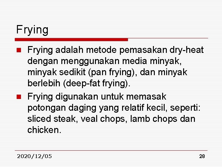 Frying adalah metode pemasakan dry-heat dengan menggunakan media minyak, minyak sedikit (pan frying), dan Frying adalah metode pemasakan dry-heat dengan menggunakan media minyak, minyak sedikit (pan frying), dan