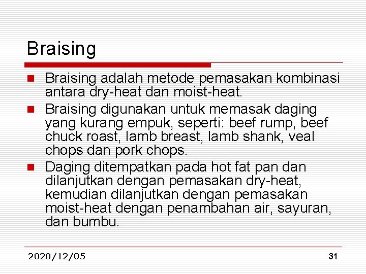 Braising adalah metode pemasakan kombinasi antara dry-heat dan moist-heat. n Braising digunakan untuk memasak Braising adalah metode pemasakan kombinasi antara dry-heat dan moist-heat. n Braising digunakan untuk memasak