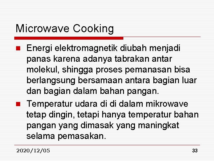 Microwave Cooking Energi elektromagnetik diubah menjadi panas karena adanya tabrakan antar molekul, shingga proses Microwave Cooking Energi elektromagnetik diubah menjadi panas karena adanya tabrakan antar molekul, shingga proses