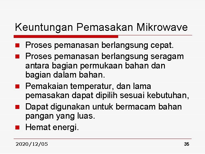 Keuntungan Pemasakan Mikrowave n n n Proses pemanasan berlangsung cepat. Proses pemanasan berlangsung seragam Keuntungan Pemasakan Mikrowave n n n Proses pemanasan berlangsung cepat. Proses pemanasan berlangsung seragam