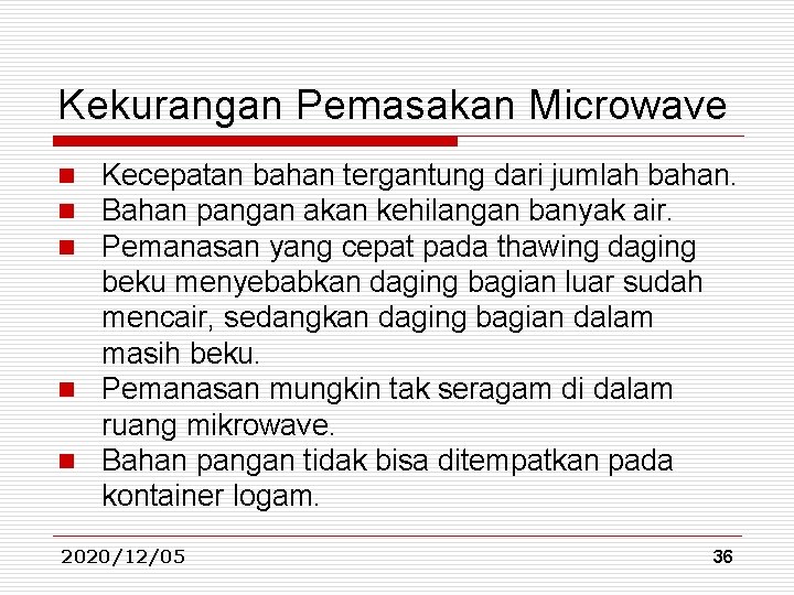 Kekurangan Pemasakan Microwave Kecepatan bahan tergantung dari jumlah bahan. Bahan pangan akan kehilangan banyak Kekurangan Pemasakan Microwave Kecepatan bahan tergantung dari jumlah bahan. Bahan pangan akan kehilangan banyak