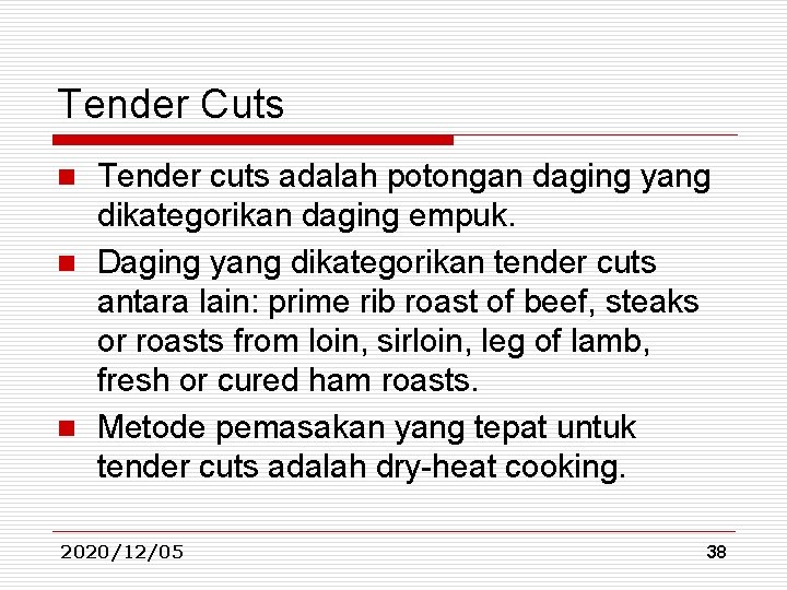 Tender Cuts Tender cuts adalah potongan daging yang dikategorikan daging empuk. n Daging yang Tender Cuts Tender cuts adalah potongan daging yang dikategorikan daging empuk. n Daging yang