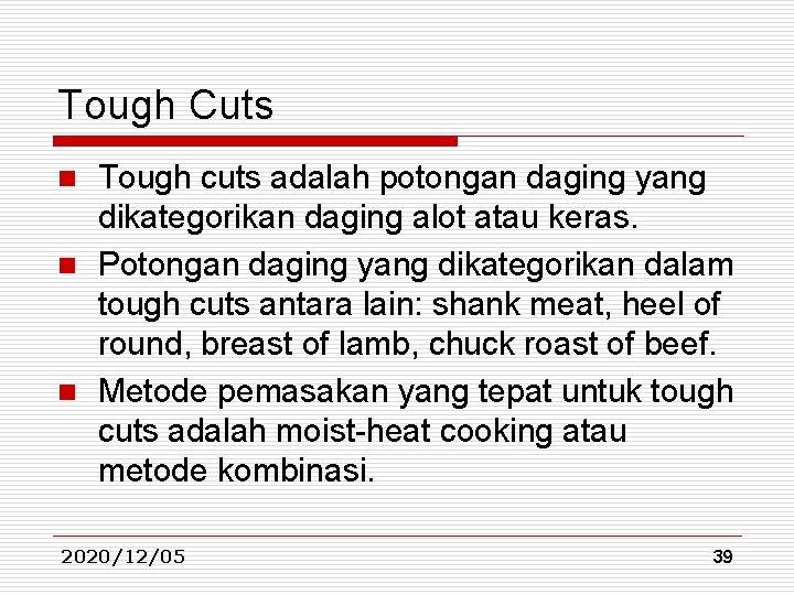 Tough Cuts Tough cuts adalah potongan daging yang dikategorikan daging alot atau keras. n Tough Cuts Tough cuts adalah potongan daging yang dikategorikan daging alot atau keras. n
