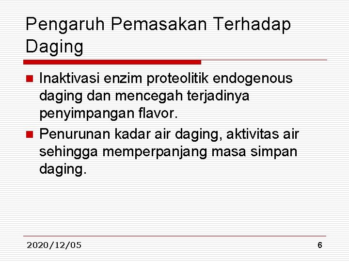 Pengaruh Pemasakan Terhadap Daging Inaktivasi enzim proteolitik endogenous daging dan mencegah terjadinya penyimpangan flavor. Pengaruh Pemasakan Terhadap Daging Inaktivasi enzim proteolitik endogenous daging dan mencegah terjadinya penyimpangan flavor.