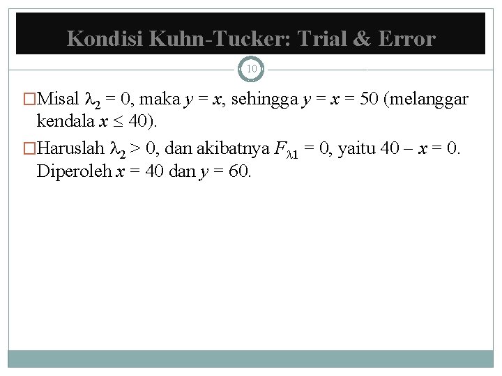 Kondisi Kuhn-Tucker: Trial & Error 10 �Misal 2 = 0, maka y = x,