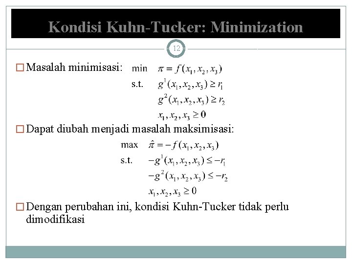 Kondisi Kuhn-Tucker: Minimization 12 � Masalah minimisasi: � Dapat diubah menjadi masalah maksimisasi: �