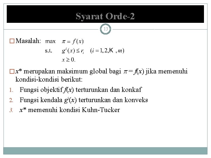 Syarat Orde-2 13 � Masalah: � x* merupakan maksimum global bagi = f(x) jika Syarat Orde-2 13 � Masalah: � x* merupakan maksimum global bagi = f(x) jika