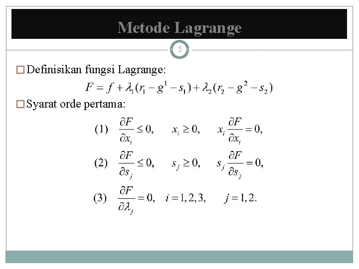 Metode Lagrange 5 � Definisikan fungsi Lagrange: � Syarat orde pertama: 