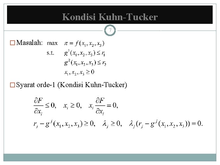 Kondisi Kuhn-Tucker 7 � Masalah: � Syarat orde-1 (Kondisi Kuhn-Tucker) 